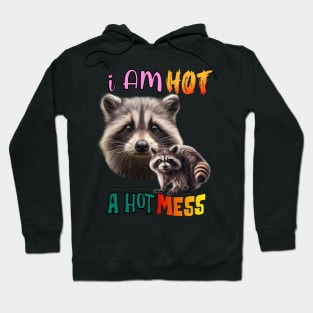 I am hot, A hot mess Hoodie